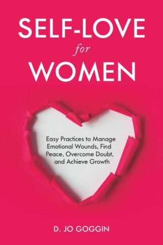 Self-Love for Women: Easy Practices to Manage Emotional Wounds, Find Peace, Overcome Doubt, and Achieve Personal Growth