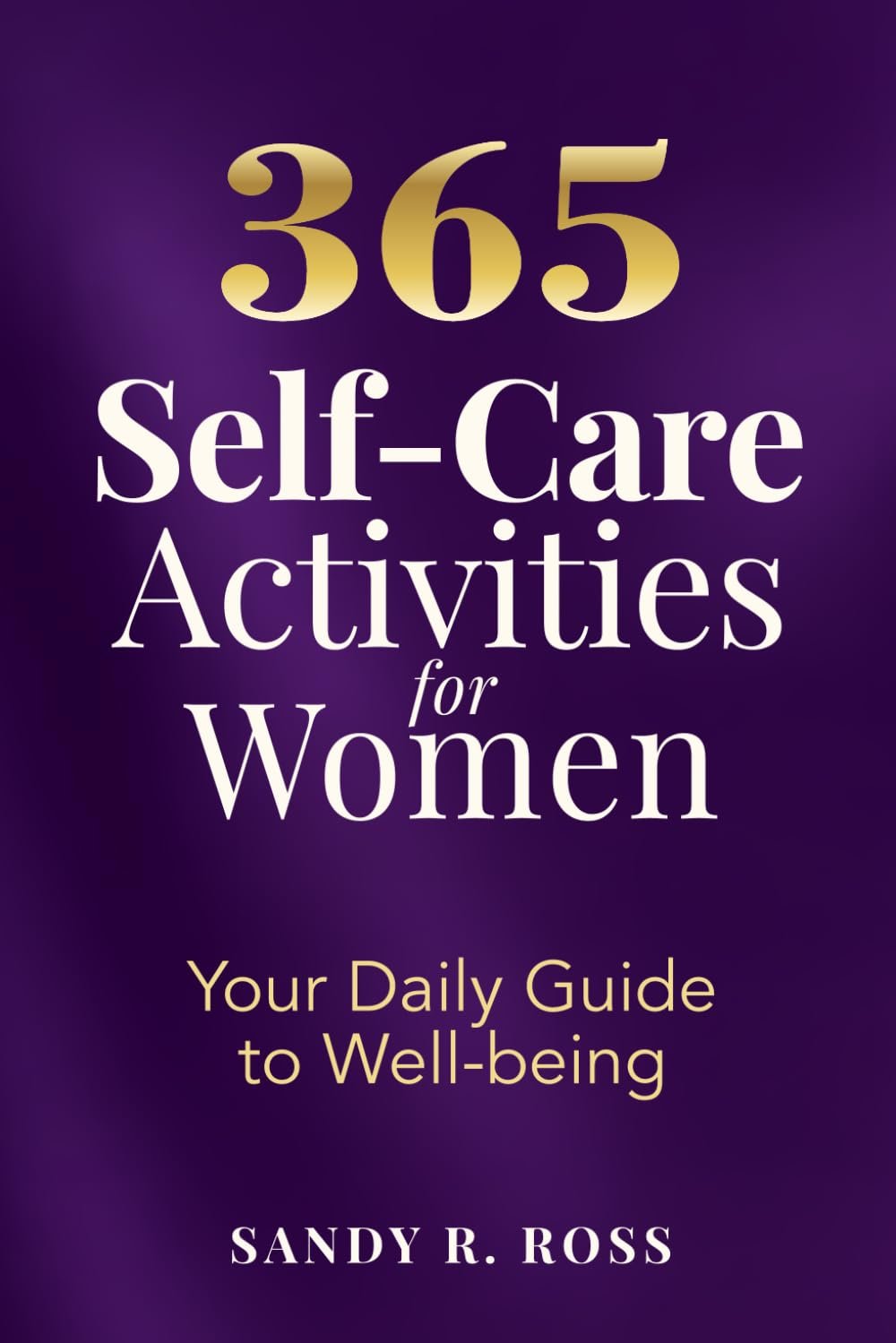 365 Self-Care Activities for Women: Your Daily Guide to Well-being