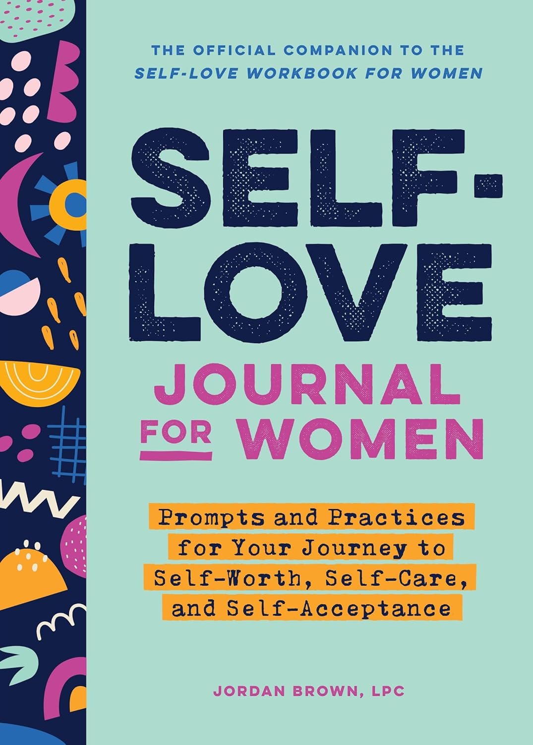 Self-Love Journal for Women: Prompts and Practices for Your Journey to Self-Worth, Self-Care, and Self-Acceptance (Self-Love for Women)