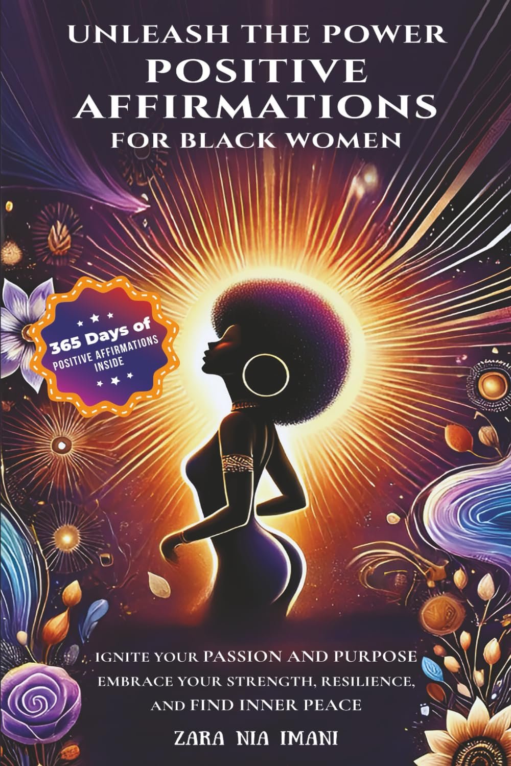 Unleash the Power - Positive Affirmations for Black Women: Ignite Your Passion and Purpose, Embrace Your Strength, Resilience, and Find Inner Peace