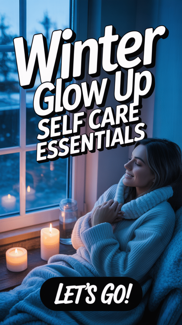 Winter Glow Up: Self Care Essentials For The New Year – Cozy Home Oasis